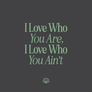 I Love Who You Are...